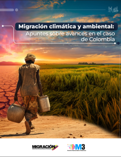 Migración Climática y Ambiental : Apuntes y avences en el caso de Colombia 