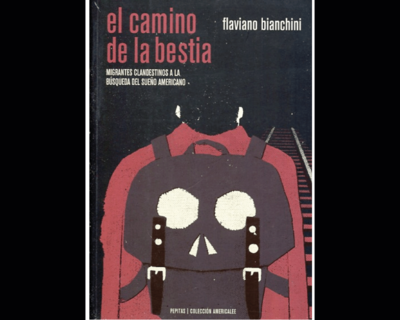 El camino de la bestia. Migrantes clandestinos a la búsqueda del sueño americano